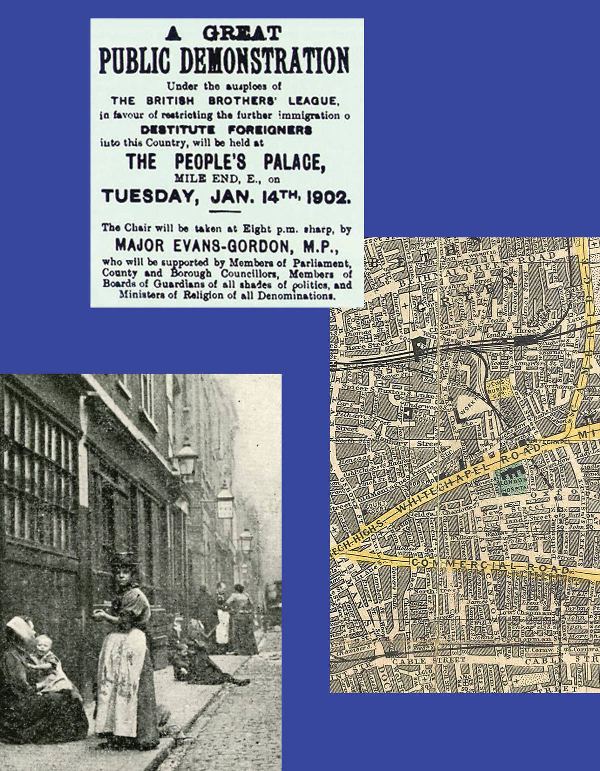 Clockwise from top left: 1902 British Brothers' League anti-immigration poster; 1882 map of the East End; Dorset Street, 1902