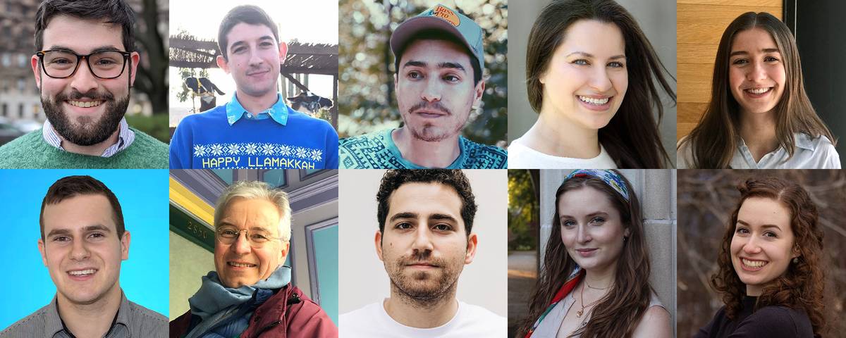 Clockwise from top left: Joseph Baer, Grant Besner, Ari Blaff, Jamie Betesh Carter, Sarah Farb, Sarah Zahavi, Quinn Waller, Mendel Uminer, Angus Smith, Peter Fox