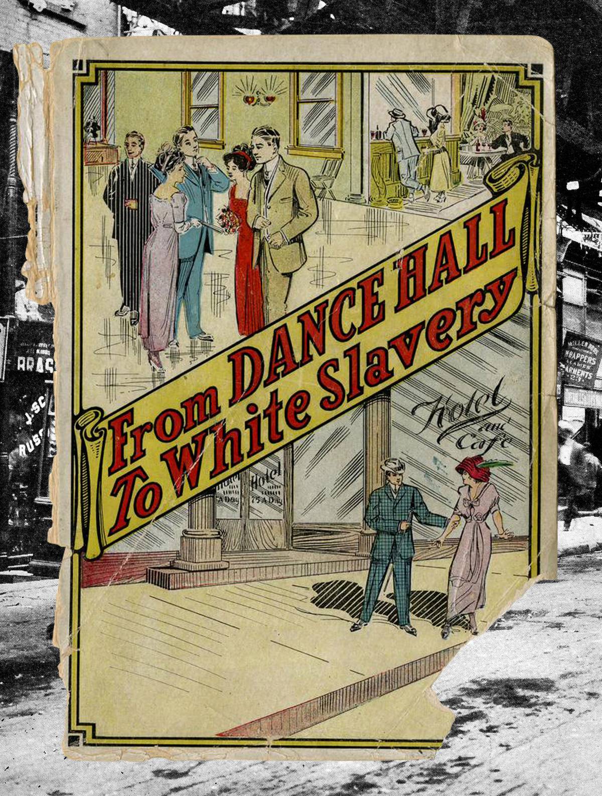The cover of ‘From Dance Hall to White Slavery,’ by John Dillon. This 1913 book told ‘ten dance hall tragedies,’ cautionary tales about women led to prostitution.